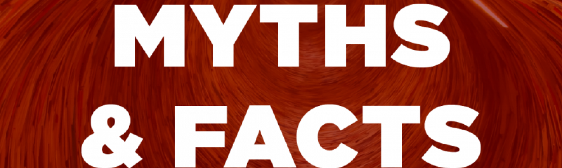 Myths and Facts