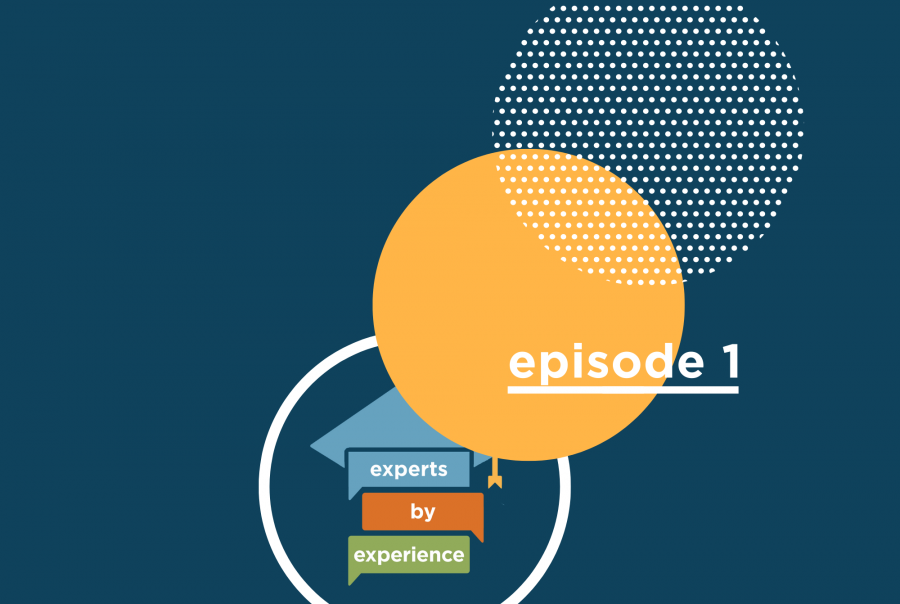 Experts by Experience Episode 1