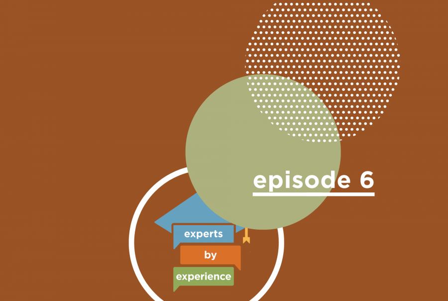 Experts by Experience Episode 6