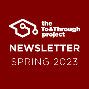 Maroon background with white text that says 'the To&Through Project' with the logo next to it, and "Newsletter" "Spring 2023" below